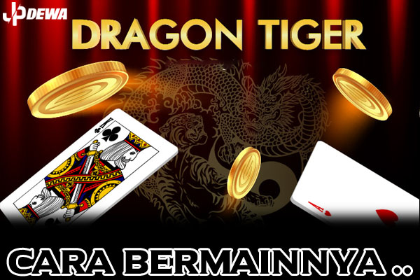 Info JPDEWA - Langkah-Langkah Dalam Bermain Dragon Tiger Casino